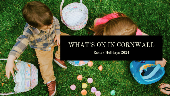 What's On In Cornwall - Easter Holidays 2024