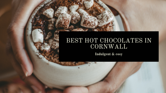 Best hot chocolates in Cornwall