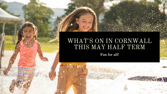 What's On In Cornwall - May Half Term 2023